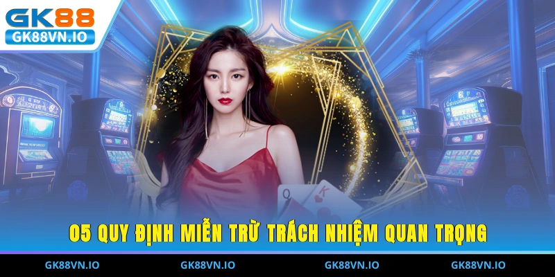 05 quy định miễn trừ trách nhiệm quan trọng