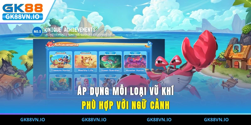 Áp dụng mỗi loại vũ khí phù hợp với ngữ cảnh