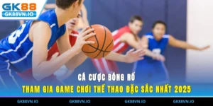 Cá Cược Bóng Rổ - Tham Gia Game Chơi Thể Thao Đặc Sắc Nhất 2025