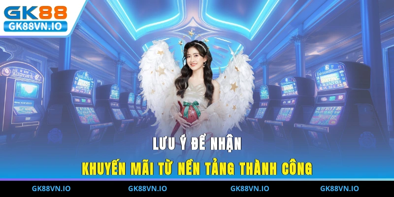 Lưu ý để nhận khuyến mãi từ nền tảng thành công