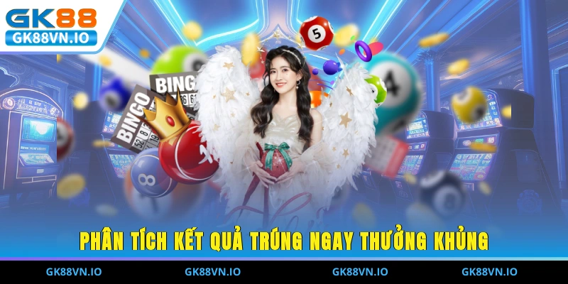 Phân tích kết quả trúng ngay thưởng khủng