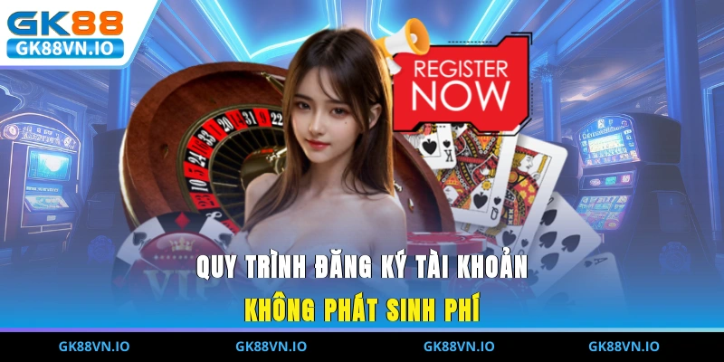 Quy trình đăng ký tài khoản không phát sinh phí