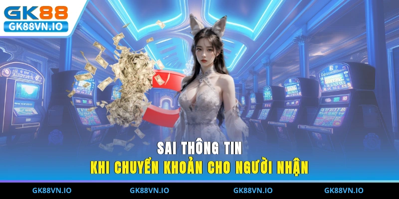 Sai thông tin khi chuyển khoản cho người nhận