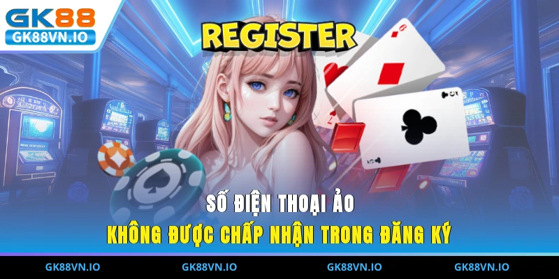 Số điện thoại ảo không được chấp nhận trong đăng ký
