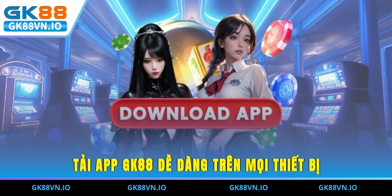 Tải app GK88 dễ dàng trên mọi thiết bị