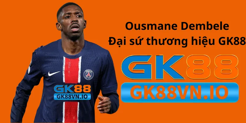 ousmane Dembele Là đại sứ thương hiệu cho nhà cái GK88